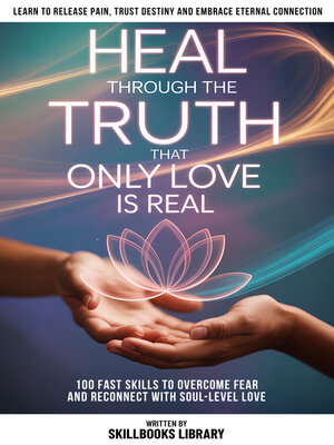 cover image of Heal Through the Truth That Only Love Is Real